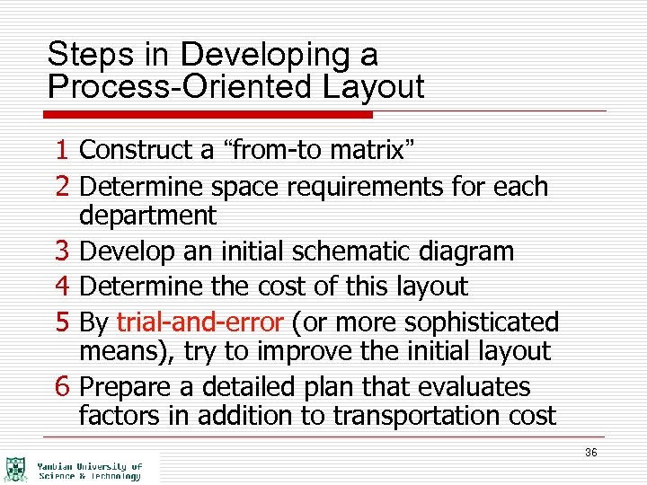 Steps in Developing a Process-Oriented Layout 1 Construct a “from-to matrix” 2 Determine space