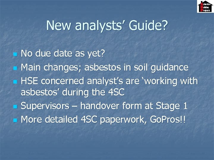 New analysts’ Guide? n n n No due date as yet? Main changes; asbestos