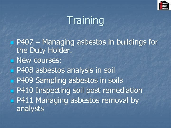 Training n n n P 407 – Managing asbestos in buildings for the Duty