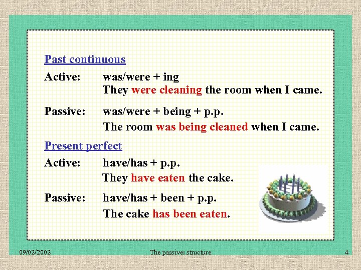 Past continuous Active: was/were + ing They were cleaning the room when I came.