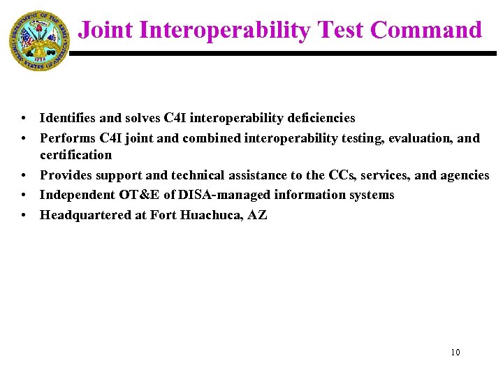 Joint Interoperability Test Command • Identifies and solves C 4 I interoperability deficiencies •