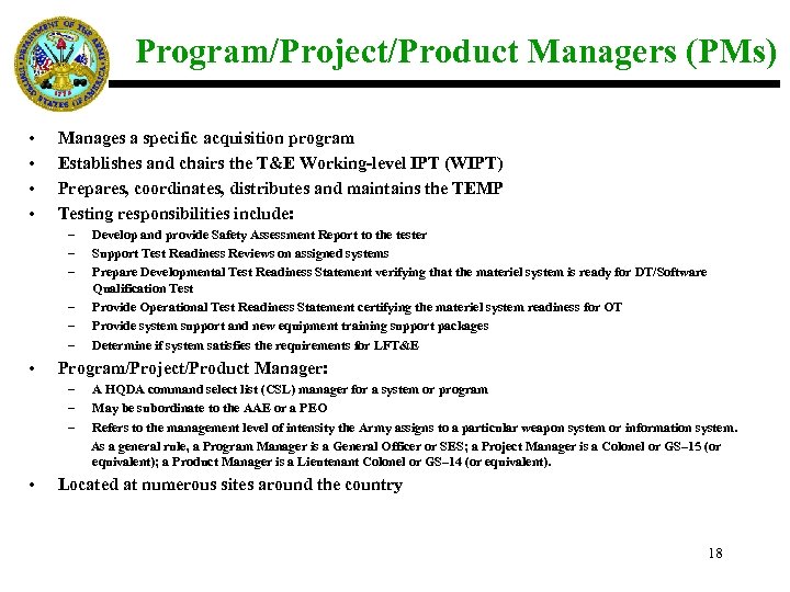 Program/Project/Product Managers (PMs) • • Manages a specific acquisition program Establishes and chairs the