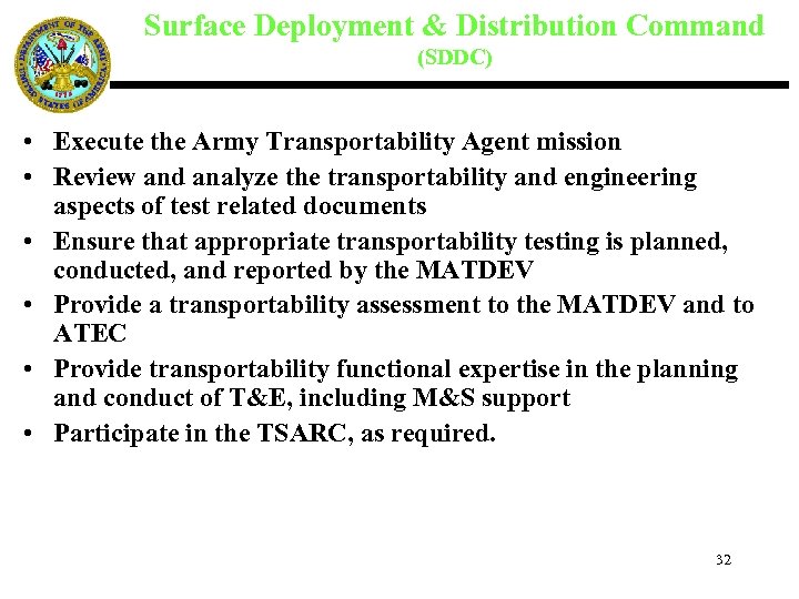 Surface Deployment & Distribution Command (SDDC) • Execute the Army Transportability Agent mission •