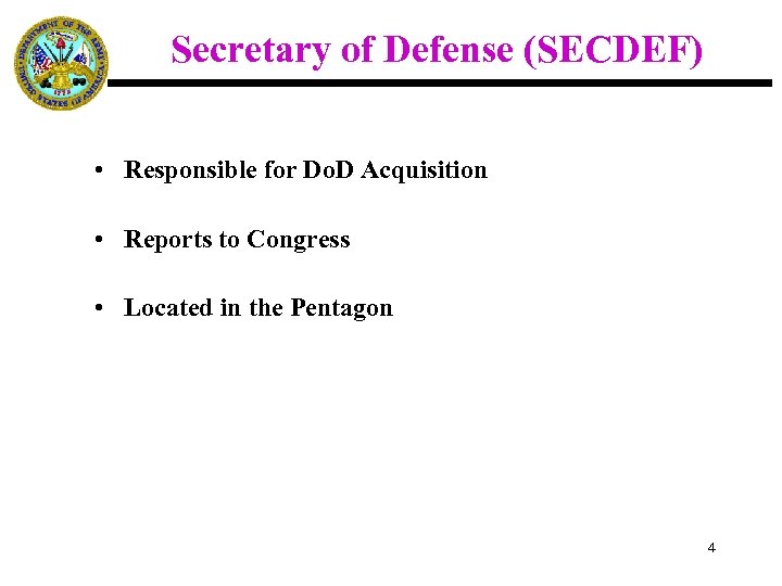 Secretary of Defense (SECDEF) • Responsible for Do. D Acquisition • Reports to Congress