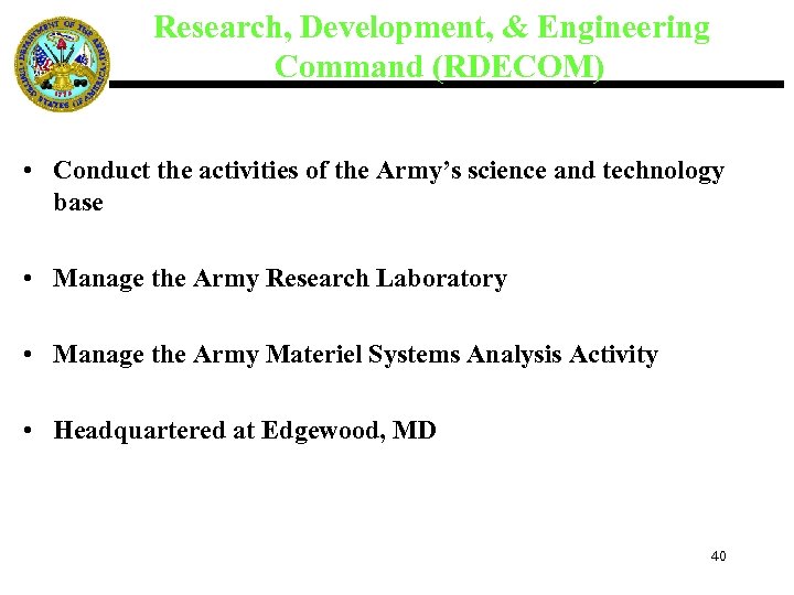 Research, Development, & Engineering Command (RDECOM) • Conduct the activities of the Army’s science