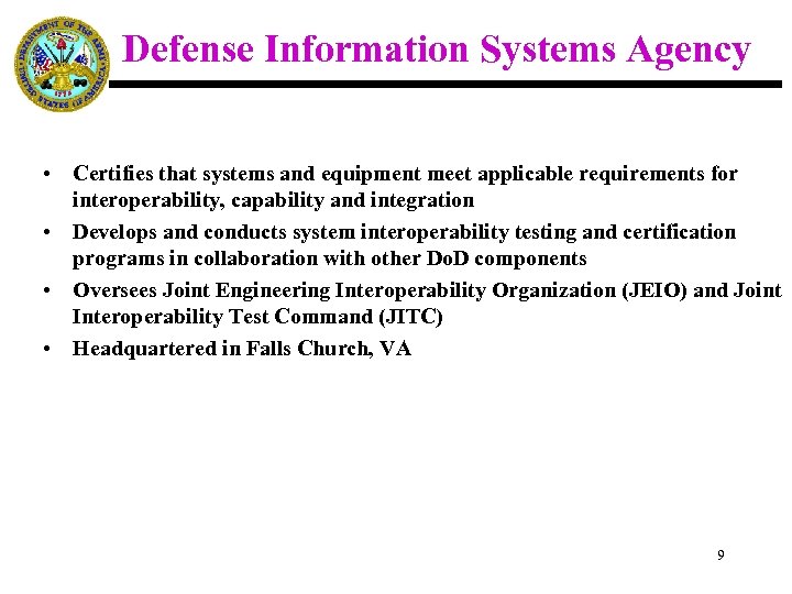 Defense Information Systems Agency • Certifies that systems and equipment meet applicable requirements for