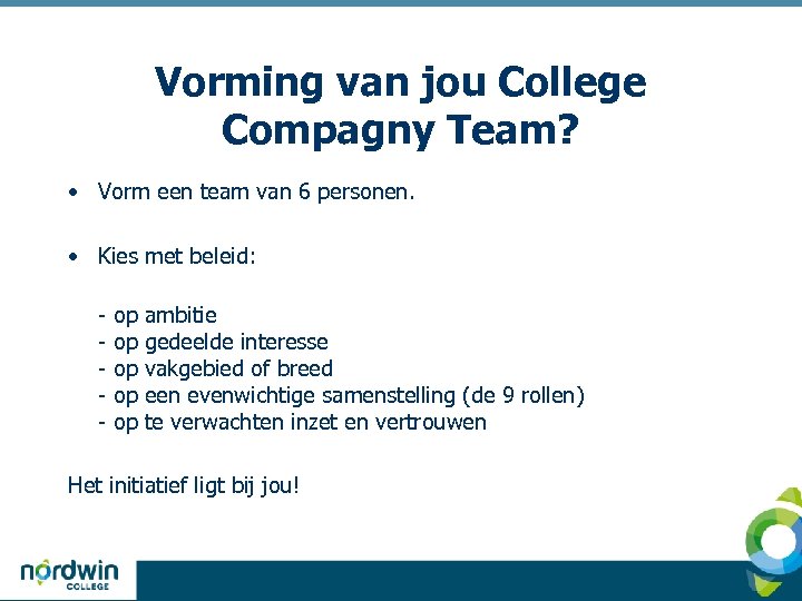 Vorming van jou College Compagny Team? • Vorm een team van 6 personen. •