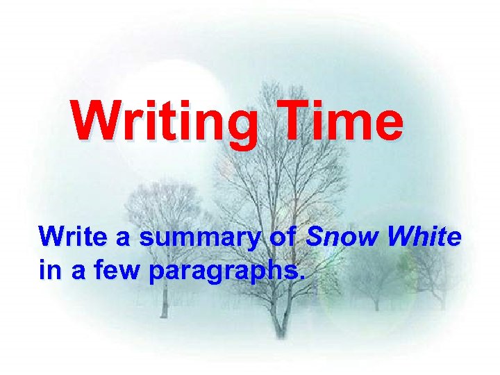 Writing Time Write a summary of Snow White in a few paragraphs. 