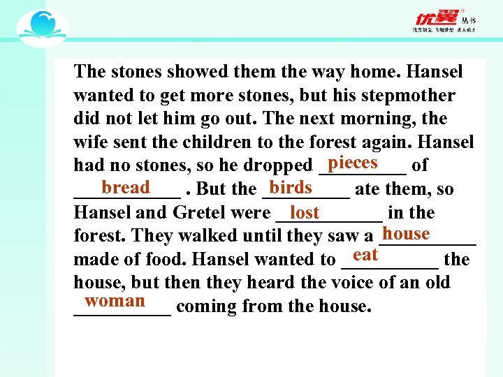 The stones showed them the way home. Hansel wanted to get more stones, but