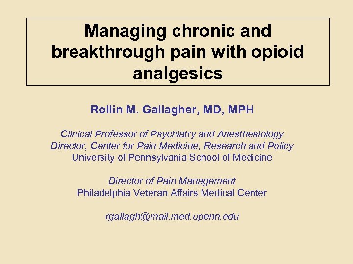 Managing chronic and breakthrough pain with opioid analgesics Rollin M. Gallagher, MD, MPH Clinical