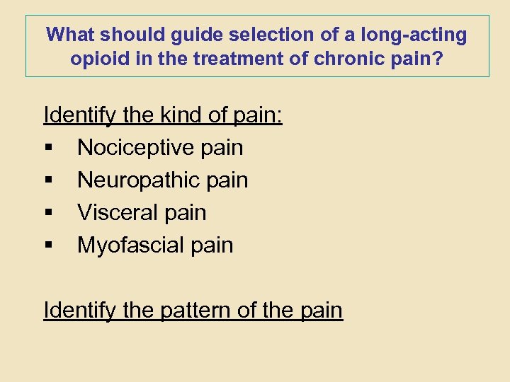 What should guide selection of a long-acting opioid in the treatment of chronic pain?