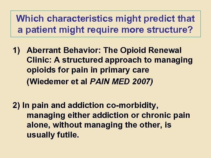 Which characteristics might predict that a patient might require more structure? 1) Aberrant Behavior: