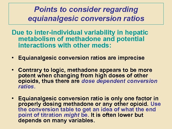 Points to consider regarding equianalgesic conversion ratios Due to inter-individual variability in hepatic metabolism