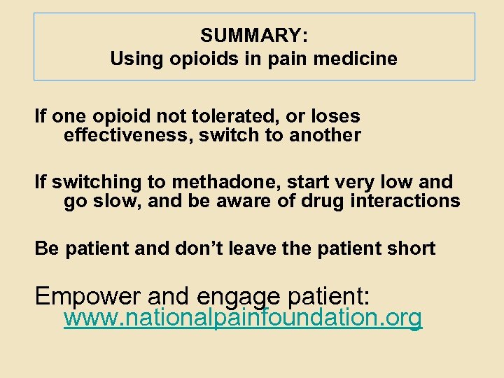 SUMMARY: Using opioids in pain medicine If one opioid not tolerated, or loses effectiveness,