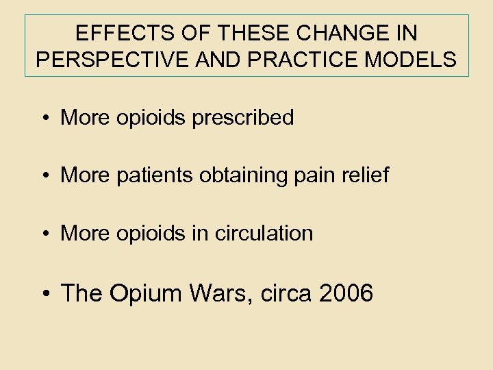 EFFECTS OF THESE CHANGE IN PERSPECTIVE AND PRACTICE MODELS • More opioids prescribed •