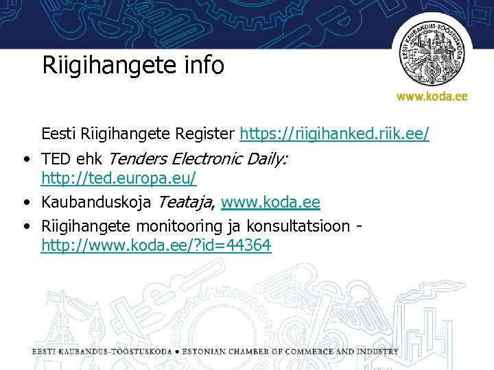 Riigihangete info Eesti Riigihangete Register https: //riigihanked. riik. ee/ • TED ehk Tenders Electronic