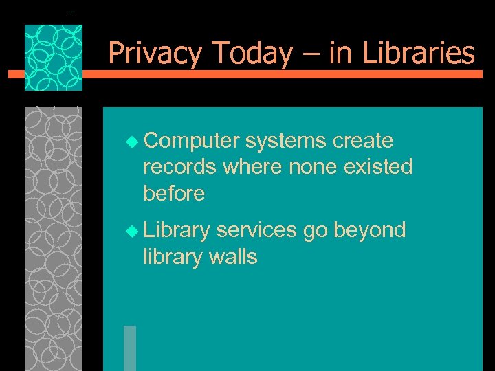 Privacy Today – in Libraries u Computer systems create records where none existed before