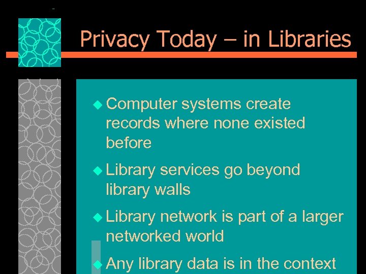 Privacy Today – in Libraries u Computer systems create records where none existed before