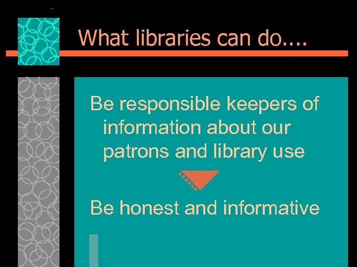 What libraries can do. . Be responsible keepers of information about our patrons and