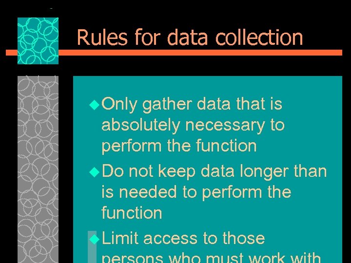 Rules for data collection u Only gather data that is absolutely necessary to perform