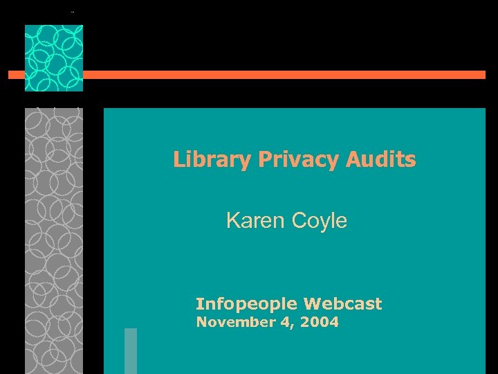 Library Privacy Audits Karen Coyle Infopeople Webcast November 4, 2004 