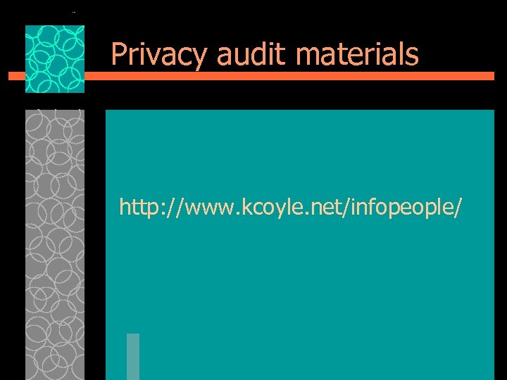 Privacy audit materials http: //www. kcoyle. net/infopeople/ 