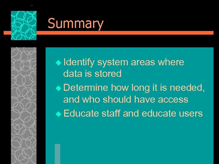 Summary u Identify system areas where data is stored u Determine how long it