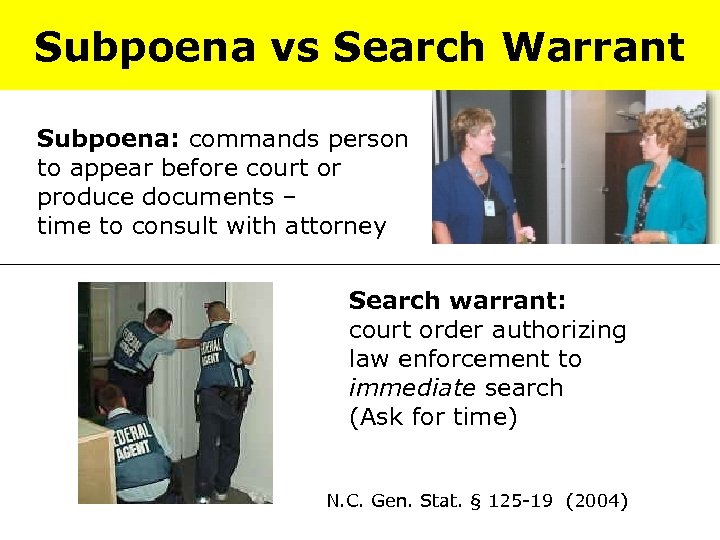 Subpoena vs Search Warrant Subpoena: commands person to appear before court or produce documents