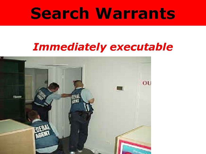 Search Warrants Immediately executable 