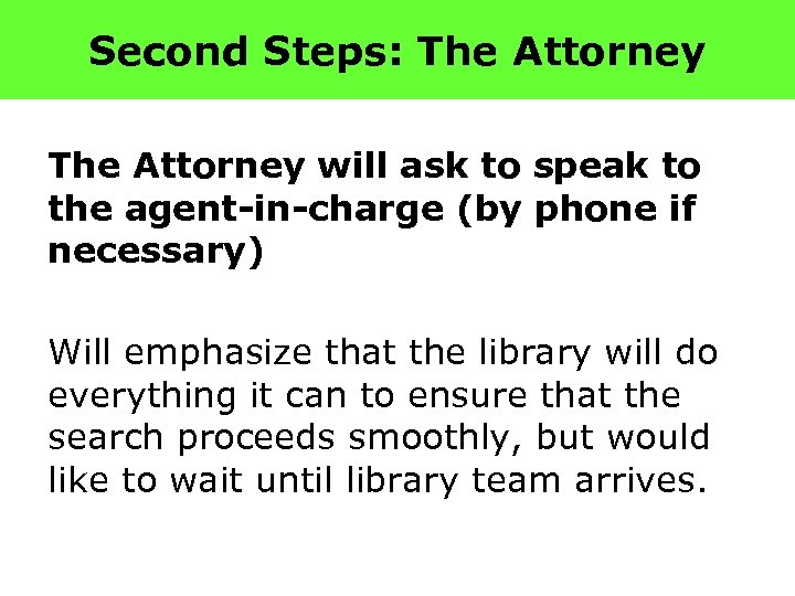 Second Steps: The Attorney will ask to speak to the agent-in-charge (by phone if