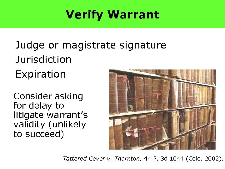 Verify Warrant Judge or magistrate signature Jurisdiction Expiration Consider asking for delay to litigate