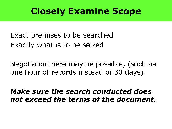 Closely Examine Scope Exact premises to be searched Exactly what is to be seized