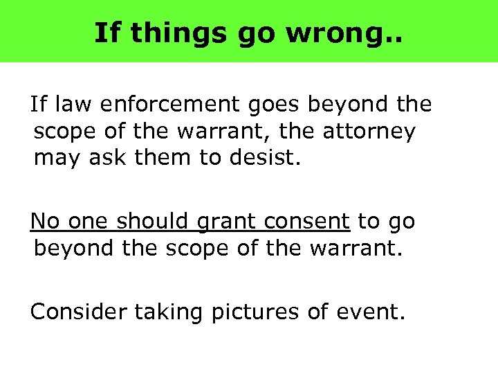 If things go wrong. . If law enforcement goes beyond the scope of the