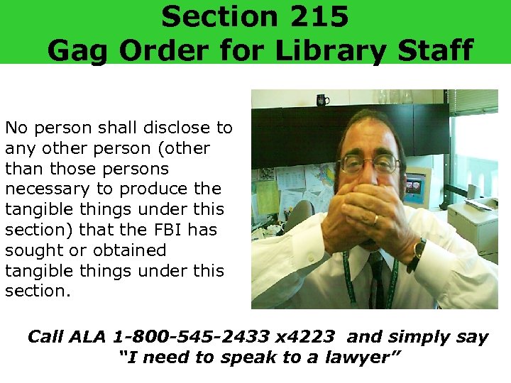 Section 215 Gag Order for Library Staff No person shall disclose to any other