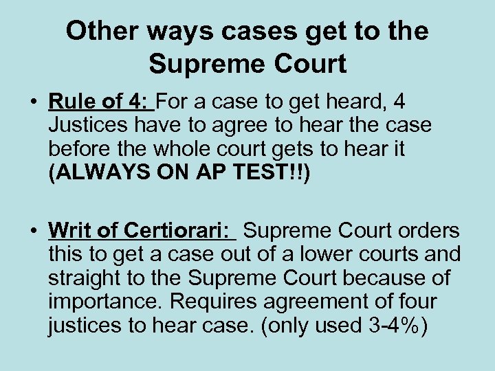 Other ways cases get to the Supreme Court • Rule of 4: For a