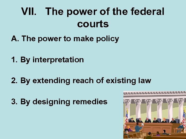 VII. The power of the federal courts A. The power to make policy 1.