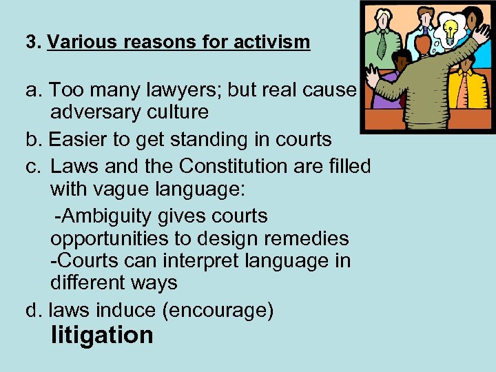 3. Various reasons for activism a. Too many lawyers; but real cause adversary culture