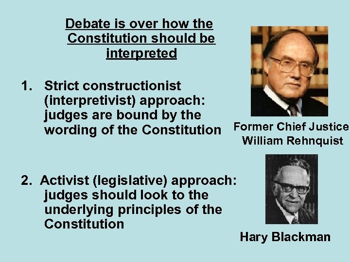  Debate is over how the Constitution should be interpreted 1. Strict constructionist (interpretivist)
