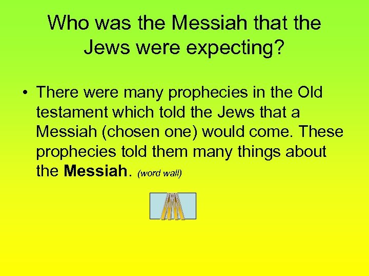 Who was the Messiah that the Jews were expecting? • There were many prophecies