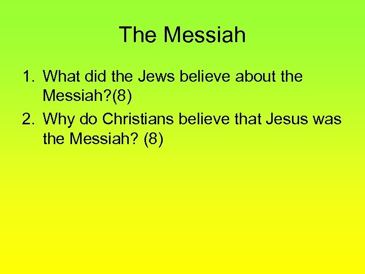 The Messiah 1. What did the Jews believe about the Messiah? (8) 2. Why