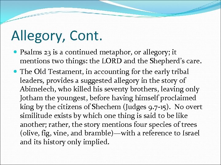 Allegory, Cont. Psalms 23 is a continued metaphor, or allegory; it mentions two things: