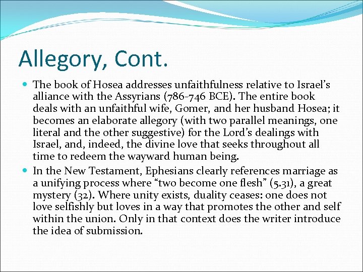 Allegory, Cont. The book of Hosea addresses unfaithfulness relative to Israel’s alliance with the