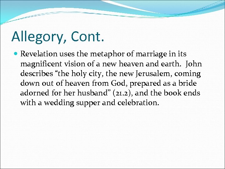 Allegory, Cont. Revelation uses the metaphor of marriage in its magnificent vision of a