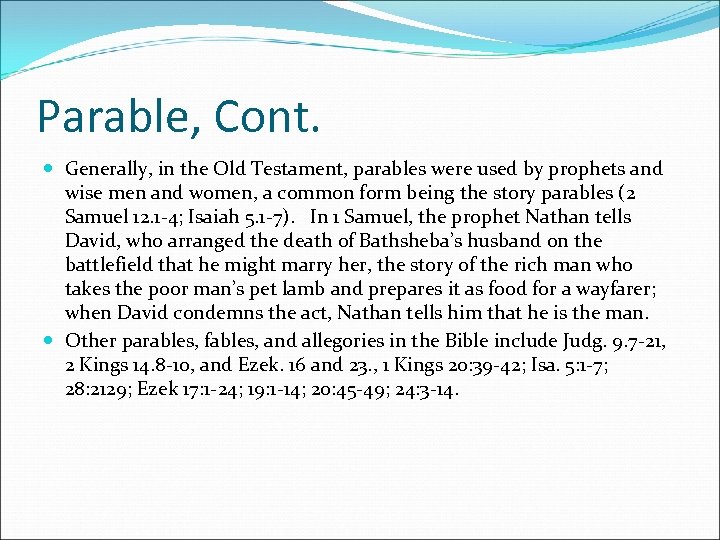 Parable, Cont. Generally, in the Old Testament, parables were used by prophets and wise