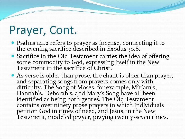 Prayer, Cont. Psalms 141. 2 refers to prayer as incense, connecting it to the