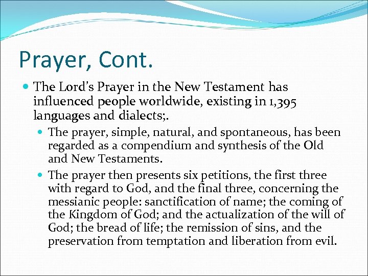 Prayer, Cont. The Lord’s Prayer in the New Testament has influenced people worldwide, existing