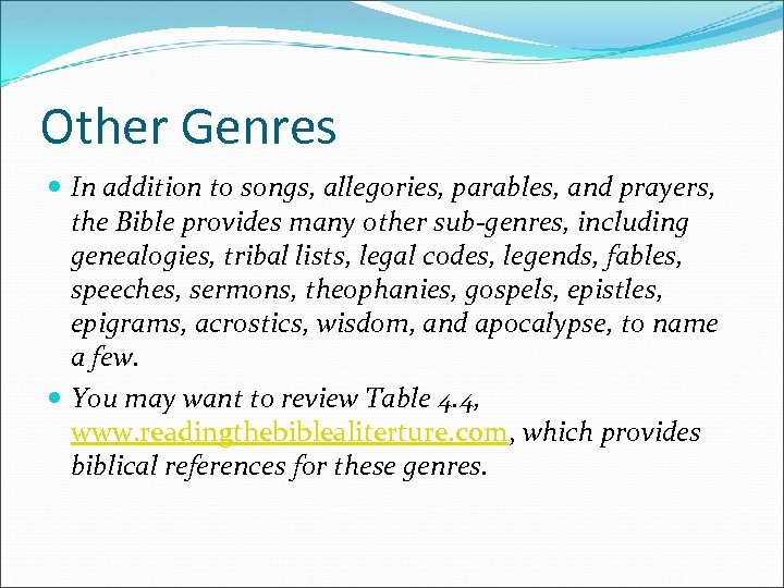 Other Genres In addition to songs, allegories, parables, and prayers, the Bible provides many