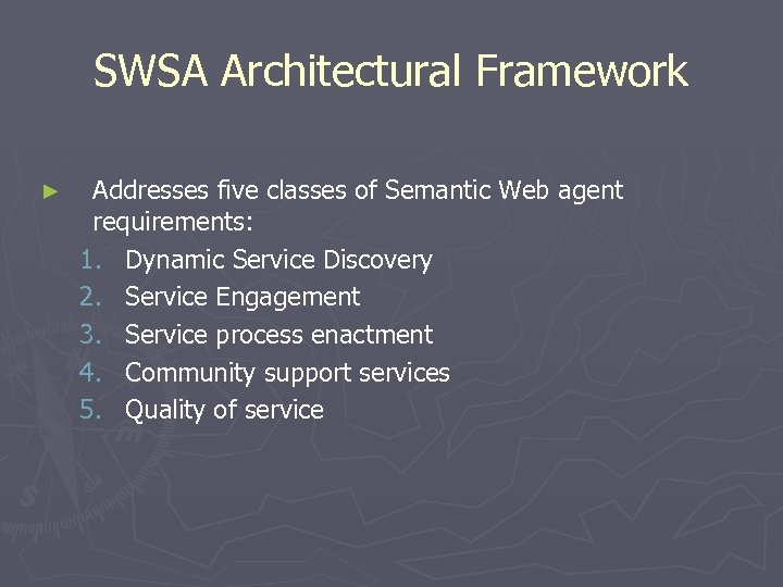 SWSA Architectural Framework ► Addresses five classes of Semantic Web agent requirements: 1. Dynamic