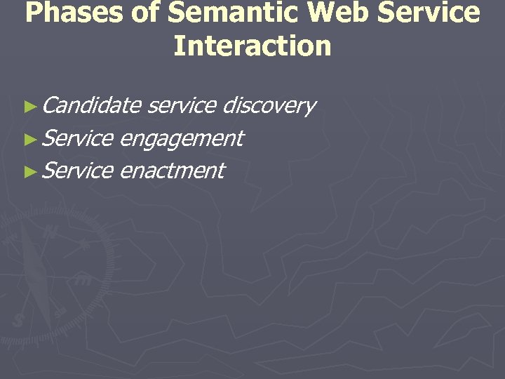 Phases of Semantic Web Service Interaction ► Candidate service discovery ► Service engagement ►