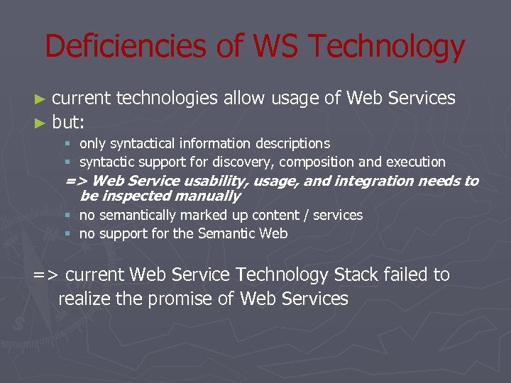 Deficiencies of WS Technology ► current technologies allow usage of Web Services ► but: